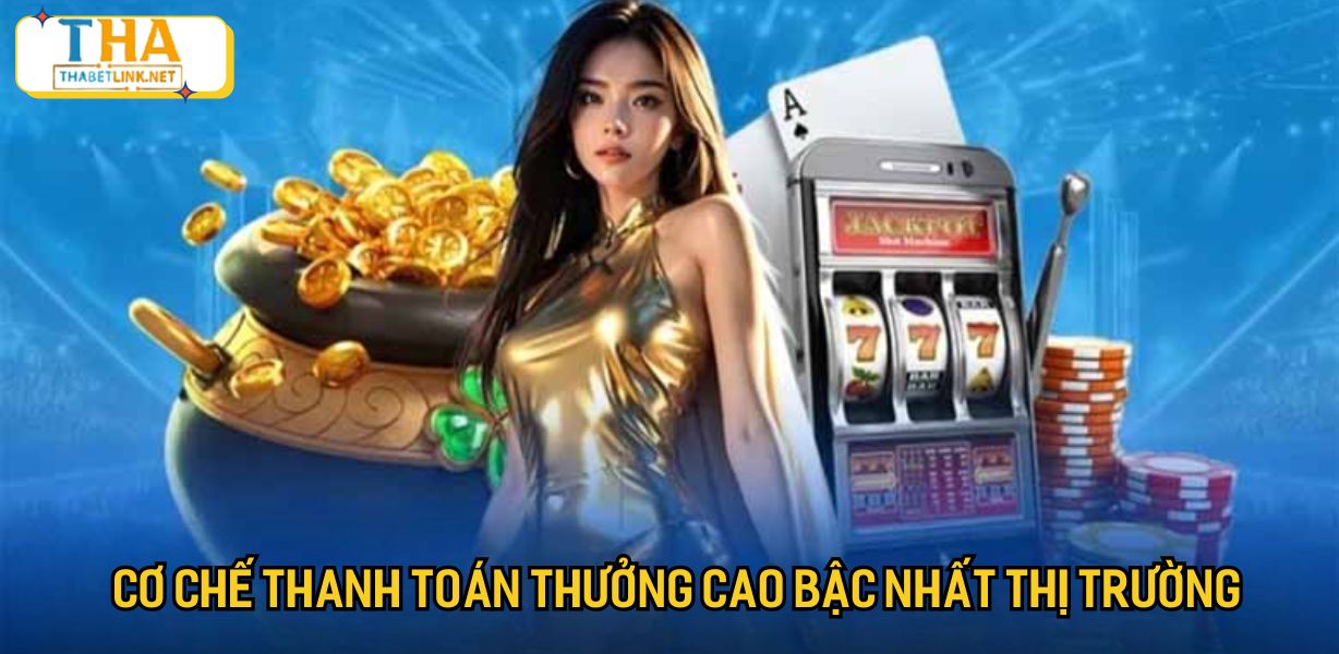 Cơ chế thanh toán thưởng cao bậc nhất thị trường