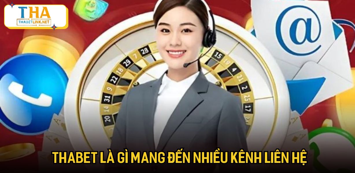 Thabet là gì mang đến nhiều kênh liên hệ