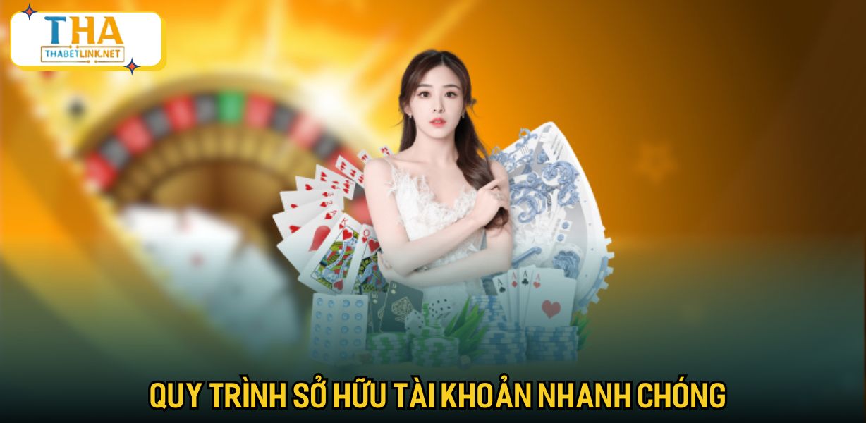 Quy trình sở hữu tài khoản nhanh chóng